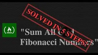 FreeCodeCamp - Sum All Odd Fibonacci Numbers - SOLVED IN 5 EASY STEPS!