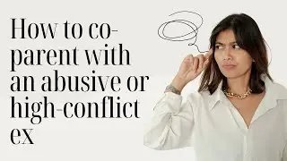 Co-Parenting with an Abusive or High-Conflict Ex