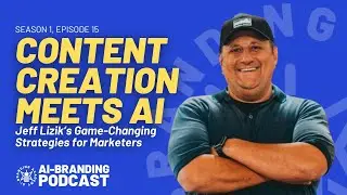 Content Creation Meets AI: Jeff Lizik&rsquo;s Game-Changing Strategies for Marketers | S1, Ep. 15