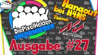 Die Pixel Helden informieren - Ausgabe #27 - Hangout bei H4NS: Thema: ASSETTO CORSA