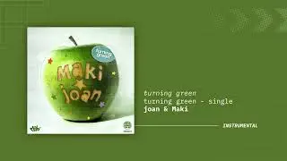 turning green - joan & Maki (Instrumental)