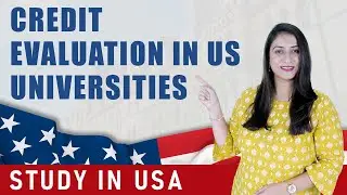Credit Evaluation in US Universities | Study in USA | US University admissions | US Spring Intake
