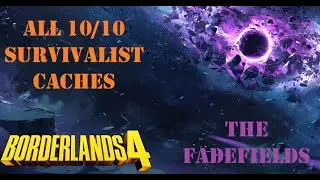 ALL 10/10 SURVIVALIST CACHES - The Fadefields (Borderlands 4)