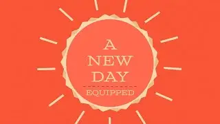 A New Day: Equipped