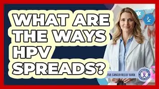What Are the Ways HPV Spreads?
