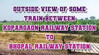 Outside view of some train between Kopargaon Railway Station to Bhopal Railway Station