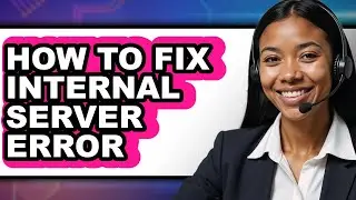 How to Fix Internal Server Error (full Guide)