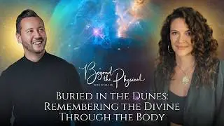 Buried in the Dunes: Remembering the Divine Through the Body | Beyond the Physical ft. Allaoua Gaham