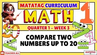 GRADE 1 MATH 1 QUARTER 1 WEEK 3 MATATAG - COMPARE TWO NUMBERS UP TO 20