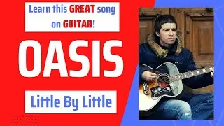 Guitar tutorial for the Oasis classic, 'Little By Little'.