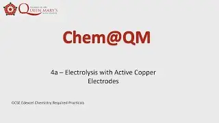 Chem@QM GCSE Edexcel Chemistry Required Practical 4a Electrolysis Using Active Electrodes