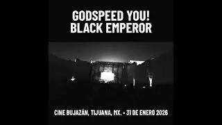 Godspeed You! Black Emperor - Cine Bujaz&aacute;n, Tijuana, MX. 31 de Enero 2026