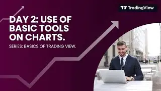 Day 2: Use of Basic Tools on Trading View, How to mark Trend Line, Zones etc on charts.