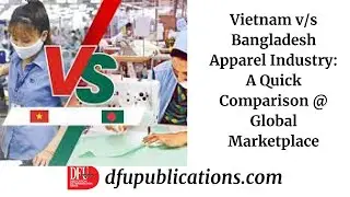 Vietnam v/s Bangladesh Apparel Industry: A Quick Comparison @ Global Marketplace