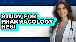 How to Study for Pharmacology HESI - Full Guide