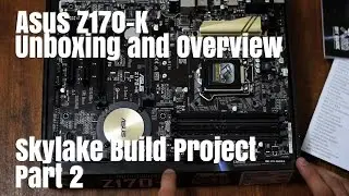 Asus Z170-K Motherboard Unboxing and Overview - Skylake Build Project Part 2