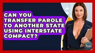Can You Transfer Parole To Another State Using Interstate Compact? - Second Chance Journey
