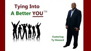 Tying Into A Better YOU (TM) by Ty Howard, Motivational Speaker
