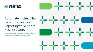 Automate Indirect Tax Determination and Reporting to Support Business Growth Webcast