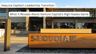 Sequoia's Leadership Transition & Venture Capital's High-Stakes Game