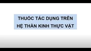 Dược lý  ( VNU - UMP ) - Thuốc tác dụng trên hệ thần kinh thực vật ( GV. Đỗ Thị Hồng Khánh )