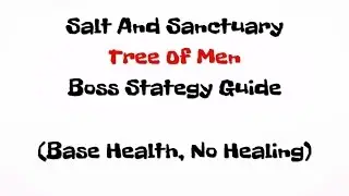 Salt and Sanctuary: The Tree Of Men boss strategy guide (With no healing)
