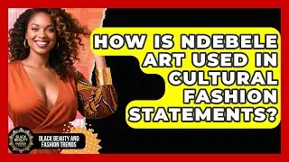 How Is Ndebele Art Used In Cultural Fashion Statements? - Black Beauty and Fashion Trends