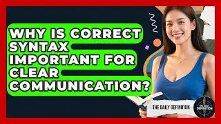 Why Is Correct Syntax Important For Clear Communication? - The Daily Definition