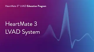 HeartMate 3 LVAD Patient Education Program &ndash; Part 1 of 17 Introduction