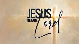 JESUS, YOU ARE LORD | Soft Jazz Worship Ballad | Gospel Worship