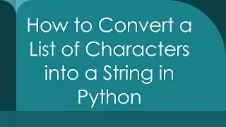How to Convert a List of Characters into a String in Python