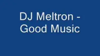 DJ Meltron - Good Music