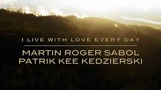 Martin Roger Sabol & Patrik Kee Kedzierski - I Live With Love Every Day (Radio Edit)