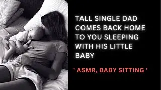 [ASMR] Tall single Dad comes back home to you sleeping with his little baby | Baby sitting.