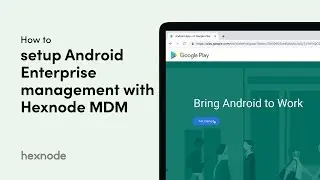 How to setup Android Enterprise management with Hexnode MDM