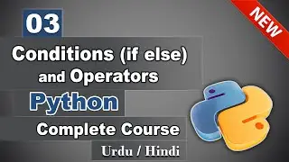 03 Conditions (if else) and Operators in Python | Complete Python Course in Urdu Hindi