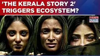 'Kerala Story 2' Trigger: Congress, SP, PDP & NC Up In Arms | 'Truth' Hurts Ecosystem?| English News
