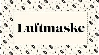 S&aring;dan laver du en: Luftmaske
