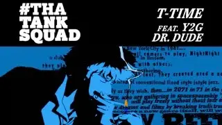 T-TIME - THATANKSQUAD FT. Y2G & DR. DUDE (OFFICIAL AMV)