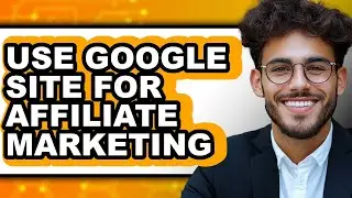 How to Use Google Site for Affiliate Marketing - Step by Step