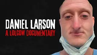 The HORRIFIC Destruction of Daniel Larson | A Lolcow Documentary (Full Series)