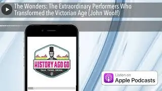The Wonders: The Extraordinary Performers Who Transformed the Victorian Age (John Woolf)
