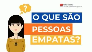 O que S&atilde;o Pessoas Empatas?
