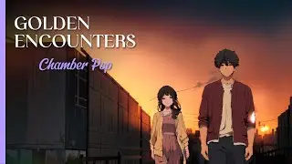 [Chamber Pop]  Golden Encounters