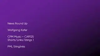 News Round Up - Wolfgang Kafer | CPM Music (CAR125) [Full Track] - PML Stinglinks #1