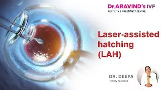 Laser - Assisted Hatching (LAH) | Best IVF Fertility Centre | Dr Aravind's IVF | English