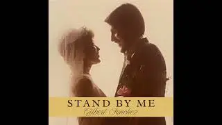 Stand By Me - Gilbert Sanchez
