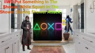 IIWD Put Something In The Shower, While Squatt In The Shower (During Shower Attack)