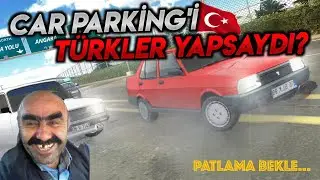 Car Parking'i Türkler Yapsaydı?