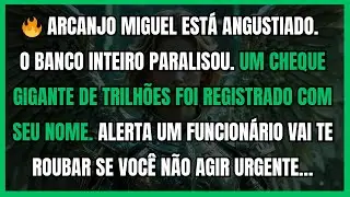🔥 ARCANJO MIGUEL ESTÁ ANGUSTIADO. O BANCO INTEIRO PARALISOU. UM CHEQUE GIGANTE DE TRILHÕES FOI...